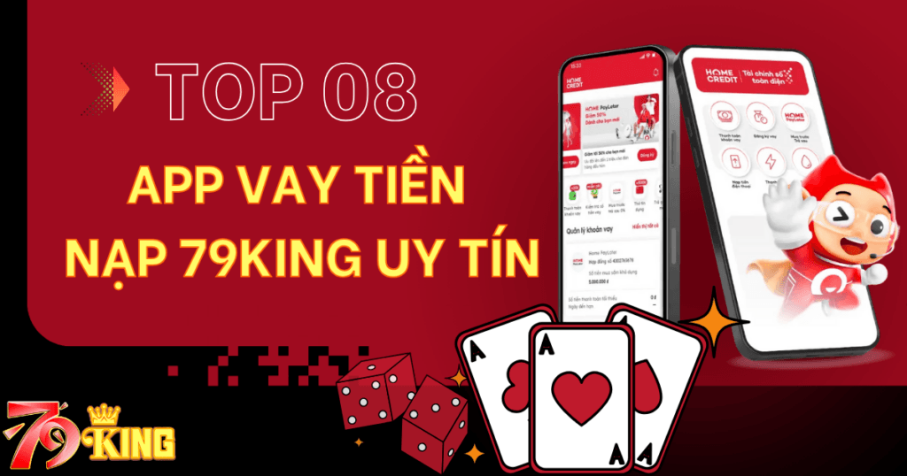 Top 8 app vay tiền để chơi 79KING uy tín nhất 2025