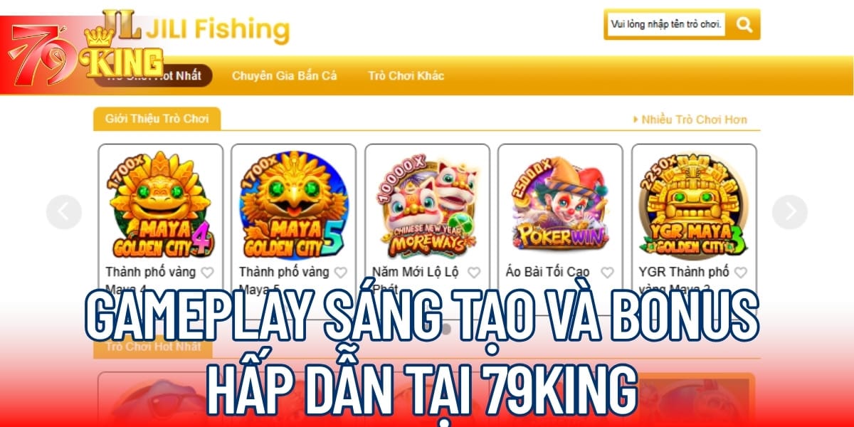Gameplay sáng tạo và bonus hấp dẫn tại 79KING